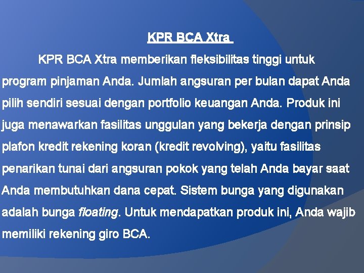 KPR BCA Xtra memberikan fleksibilitas tinggi untuk program pinjaman Anda. Jumlah angsuran per bulan