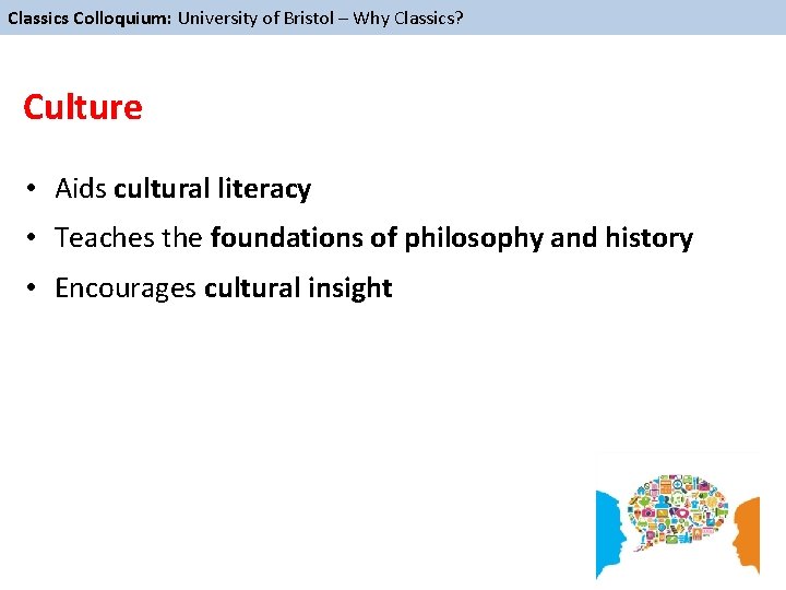 Classics Colloquium: University of Bristol – Why Classics? Culture • Aids cultural literacy •