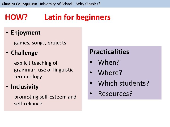 Classics Colloquium: University of Bristol – Why Classics? HOW? Latin for beginners • Enjoyment