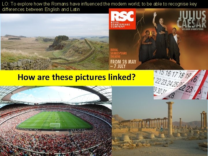LO: To explore how the Romans have influenced the modern world; to be able