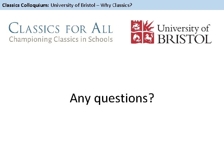 Classics Colloquium: University of Bristol – Why Classics? Any questions? 