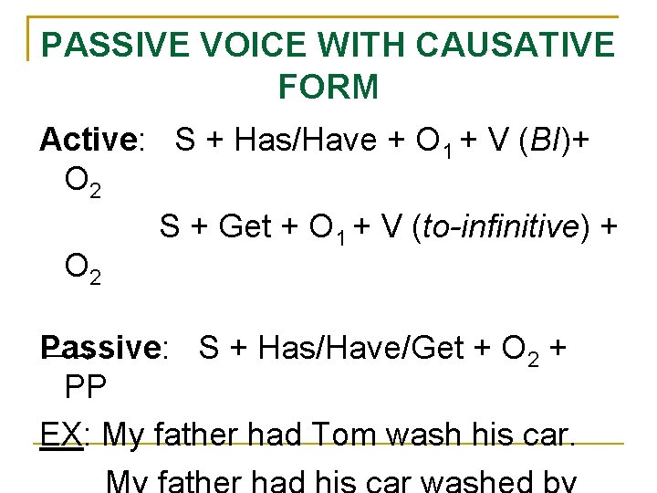 PASSIVE VOICE WITH CAUSATIVE FORM Active: S + Has/Have + O 1 + V