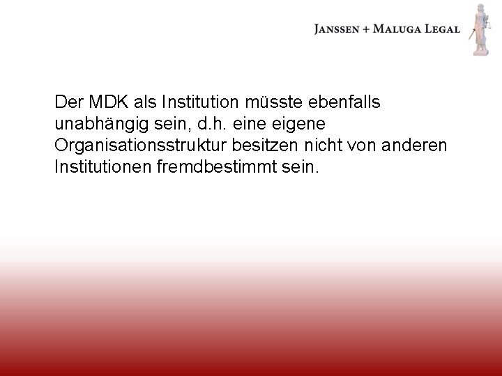  Der MDK als Institution müsste ebenfalls unabhängig sein, d. h. eine eigene Organisationsstruktur