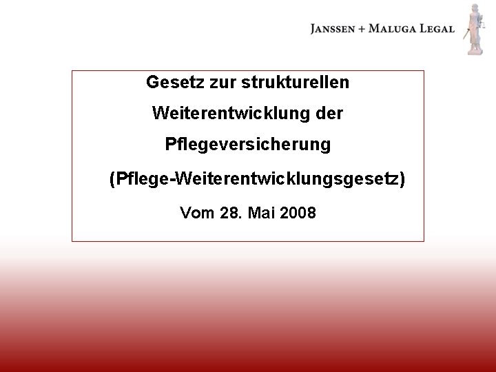 Gesetz zur strukturellen Weiterentwicklung der Pflegeversicherung (Pflege-Weiterentwicklungsgesetz) Vom 28. Mai 2008 