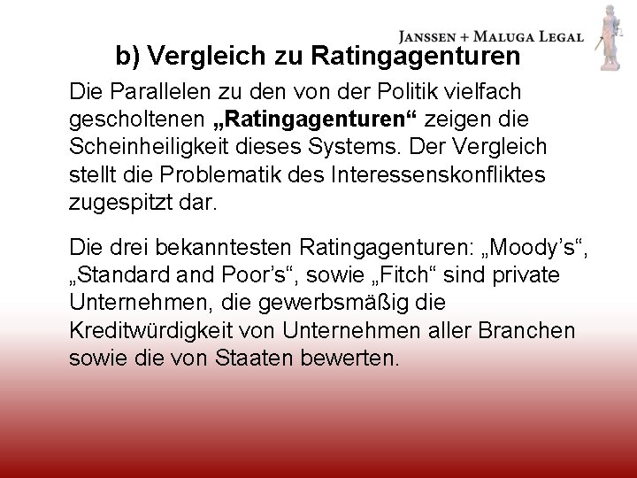 b) Vergleich zu Ratingagenturen Die Parallelen zu den von der Politik vielfach gescholtenen „Ratingagenturen“