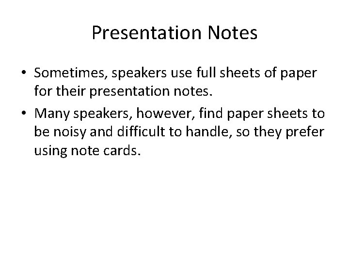 Presentation Notes • Sometimes, speakers use full sheets of paper for their presentation notes.