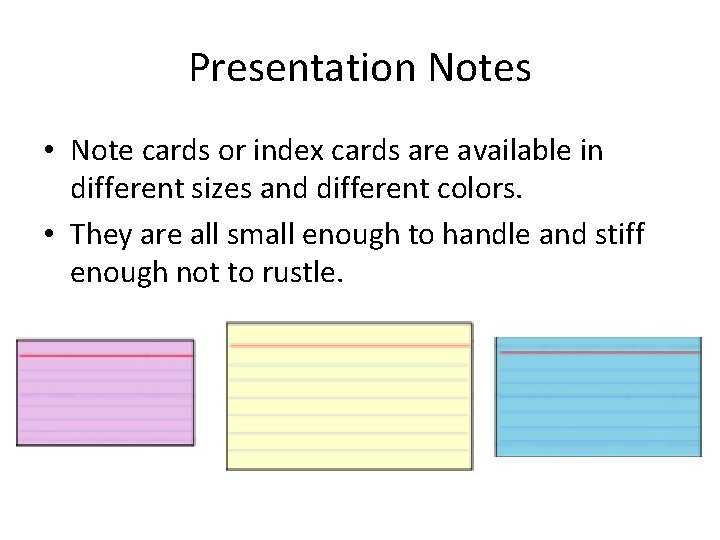 Presentation Notes • Note cards or index cards are available in different sizes and