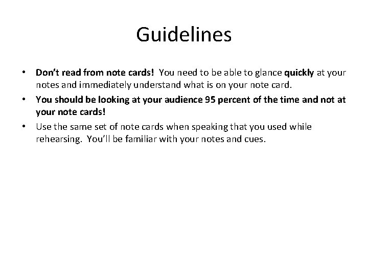 Guidelines • Don’t read from note cards! You need to be able to glance