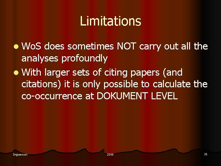 Limitations l Wo. S does sometimes NOT carry out all the analyses profoundly l