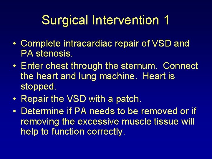 Surgical Intervention 1 • Complete intracardiac repair of VSD and PA stenosis. • Enter