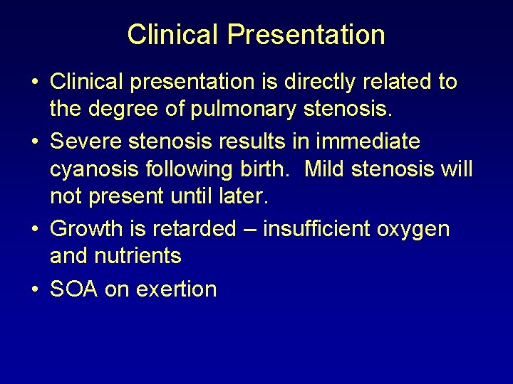 Clinical Presentation • Clinical presentation is directly related to the degree of pulmonary stenosis.