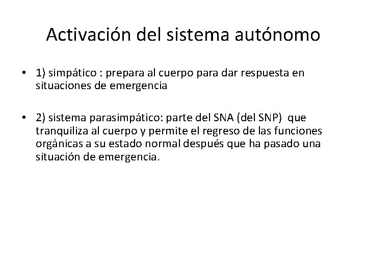 Activación del sistema autónomo • 1) simpático : prepara al cuerpo para dar respuesta