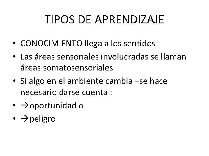 TIPOS DE APRENDIZAJE • CONOCIMIENTO llega a los sentidos • Las áreas sensoriales involucradas