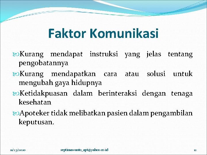 Faktor Komunikasi Kurang mendapat instruksi yang jelas tentang pengobatannya Kurang mendapatkan cara atau solusi Faktor Komunikasi Kurang mendapat instruksi yang jelas tentang pengobatannya Kurang mendapatkan cara atau solusi