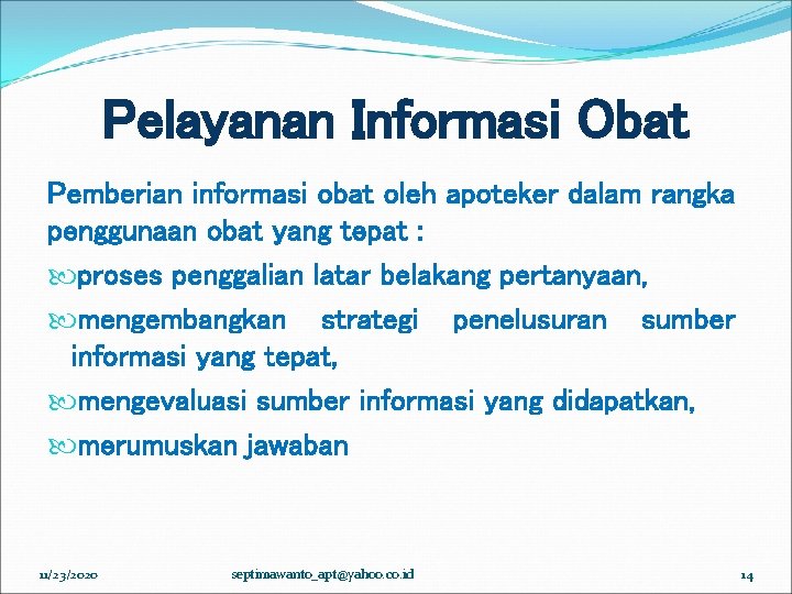 Pelayanan Informasi Obat Pemberian informasi obat oleh apoteker dalam rangka penggunaan obat yang tepat