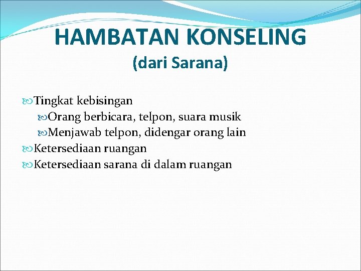 HAMBATAN KONSELING (dari Sarana) Tingkat kebisingan Orang berbicara, telpon, suara musik Menjawab telpon, didengar