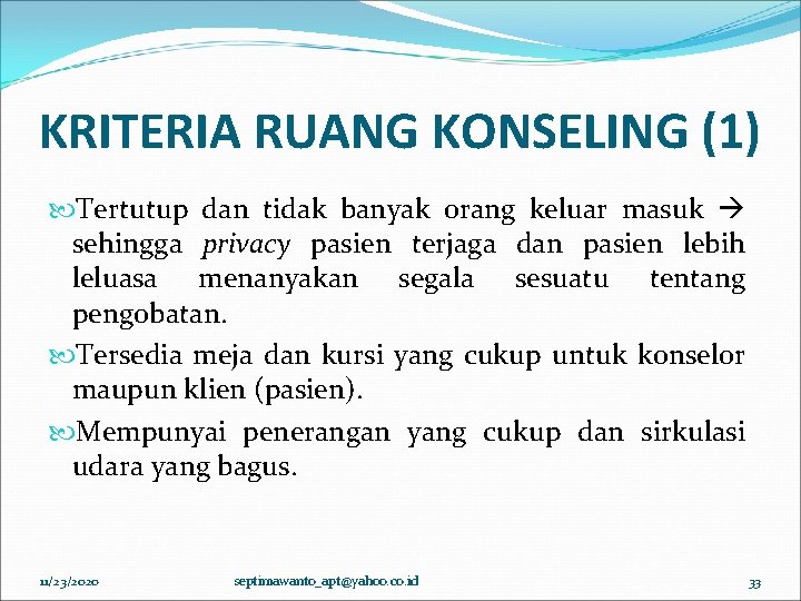 KRITERIA RUANG KONSELING (1) Tertutup dan tidak banyak orang keluar masuk sehingga privacy pasien KRITERIA RUANG KONSELING (1) Tertutup dan tidak banyak orang keluar masuk sehingga privacy pasien