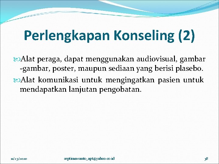 Perlengkapan Konseling (2) Alat peraga, dapat menggunakan audiovisual, gambar -gambar, poster, maupun sediaan yang