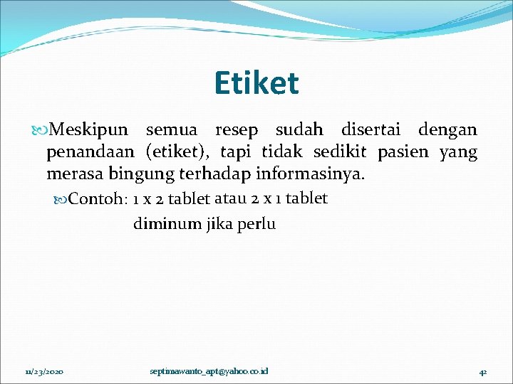 Etiket Meskipun semua resep sudah disertai dengan penandaan (etiket), tapi tidak sedikit pasien yang Etiket Meskipun semua resep sudah disertai dengan penandaan (etiket), tapi tidak sedikit pasien yang