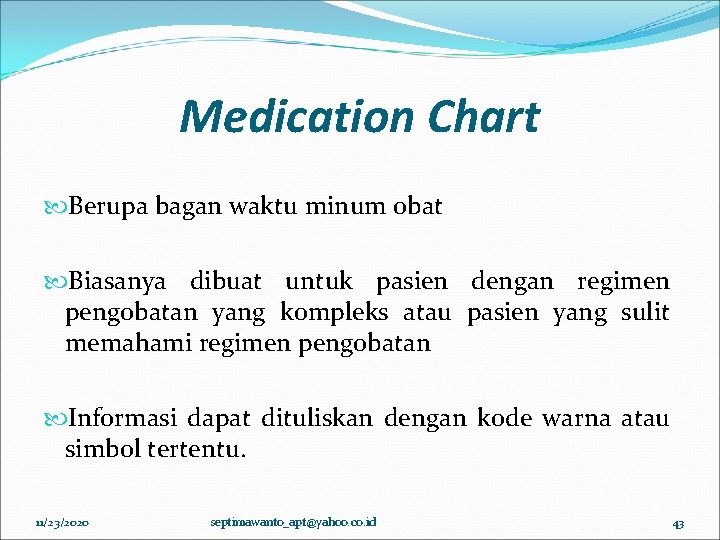 Medication Chart Berupa bagan waktu minum obat Biasanya dibuat untuk pasien dengan regimen pengobatan Medication Chart Berupa bagan waktu minum obat Biasanya dibuat untuk pasien dengan regimen pengobatan