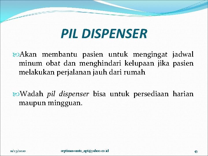 PIL DISPENSER Akan membantu pasien untuk mengingat jadwal minum obat dan menghindari kelupaan jika