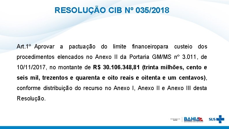 RESOLUÇÃO CIB Nº 035/2018 Art. 1º Aprovar a pactuação do limite financeiropara custeio dos