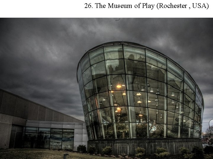 26. The Museum of Play (Rochester , USA) 