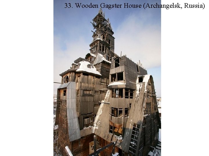 33. Wooden Gagster House (Archangelsk, Russia) 