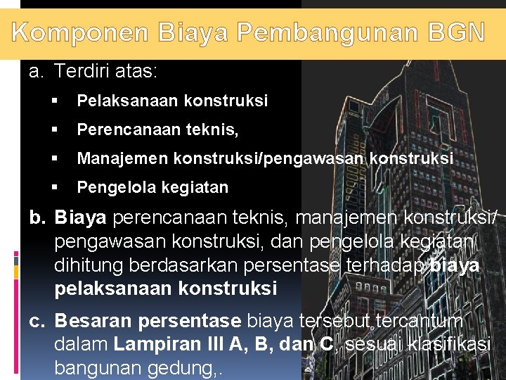 Komponen Biaya Pembangunan BGN a. Terdiri atas: § Pelaksanaan konstruksi § Perencanaan teknis, §