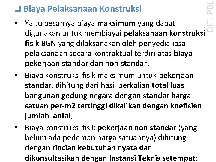 DIT. PBL q Biaya Pelaksanaan Konstruksi § Yaitu besarnya biaya maksimum yang dapat digunakan