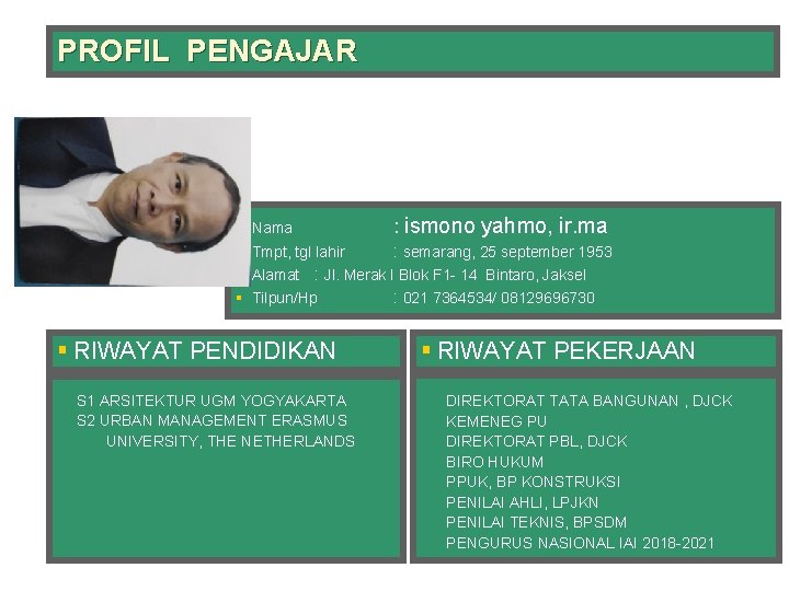 PROFIL PENGAJAR § Nama : ismono yahmo, ir. ma § Tmpt, tgl lahir :