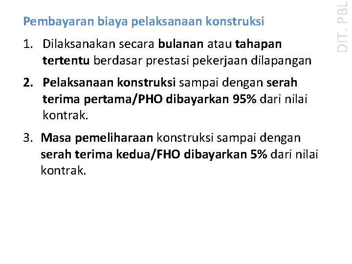 1. Dilaksanakan secara bulanan atau tahapan tertentu berdasar prestasi pekerjaan dilapangan 2. Pelaksanaan konstruksi