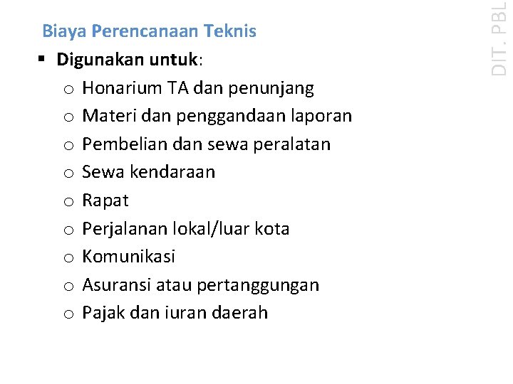 DIT. PBL Biaya Perencanaan Teknis § Digunakan untuk: o Honarium TA dan penunjang o