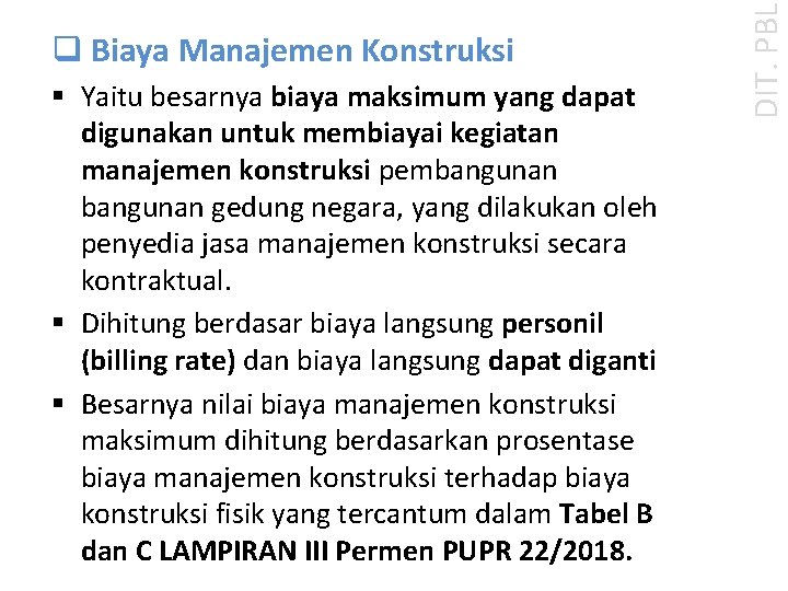 § Yaitu besarnya biaya maksimum yang dapat digunakan untuk membiayai kegiatan manajemen konstruksi pembangunan