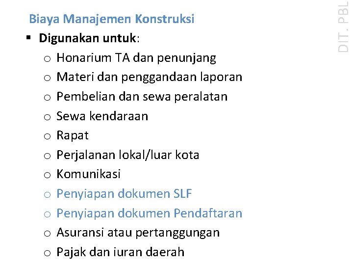 DIT. PBL Biaya Manajemen Konstruksi § Digunakan untuk: o Honarium TA dan penunjang o