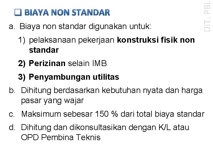 DIT. PBL a. Biaya non standar digunakan untuk: 1) pelaksanaan pekerjaan konstruksi fisik non