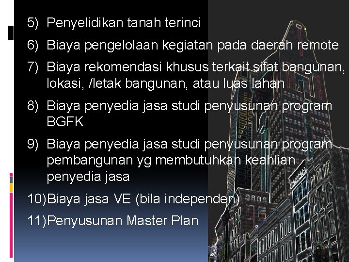 5) Penyelidikan tanah terinci 6) Biaya pengelolaan kegiatan pada daerah remote 7) Biaya rekomendasi