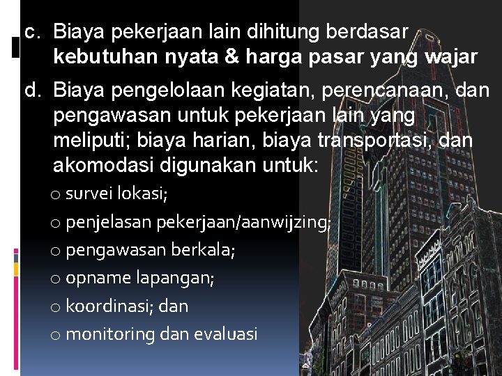 c. Biaya pekerjaan lain dihitung berdasar kebutuhan nyata & harga pasar yang wajar d.