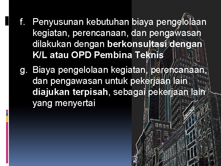 f. Penyusunan kebutuhan biaya pengelolaan kegiatan, perencanaan, dan pengawasan dilakukan dengan berkonsultasi dengan K/L