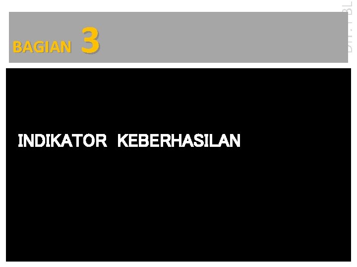 3 INDIKATOR KEBERHASILAN DIT. PBL BAGIAN 