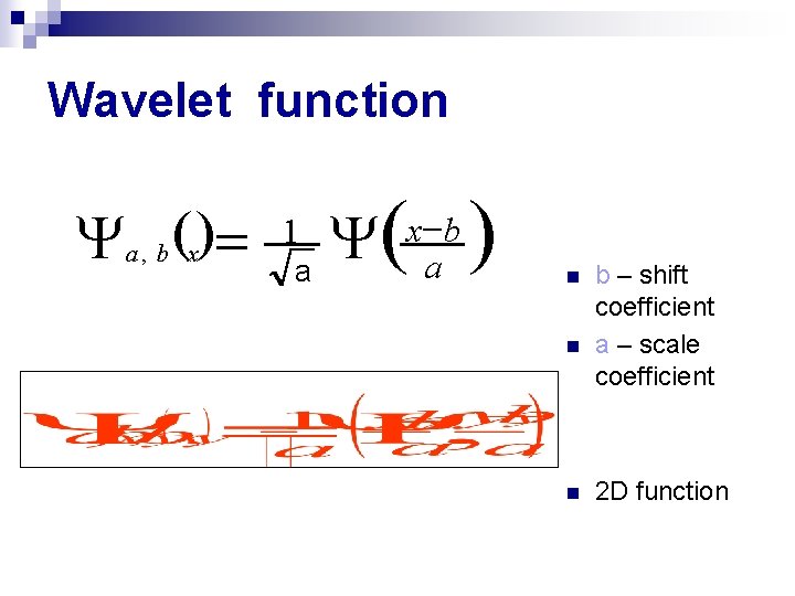 Wavelet function Ya , b (x)= ( Y a 1 x -b a )
