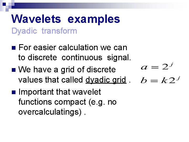 Wavelets examples Dyadic transform For easier calculation we can to discrete continuous signal. n