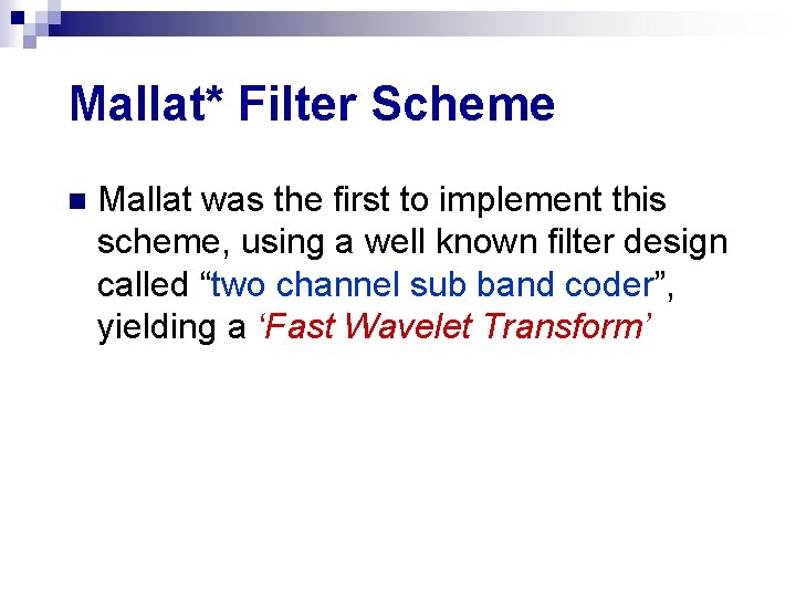 Mallat* Filter Scheme n Mallat was the first to implement this scheme, using a