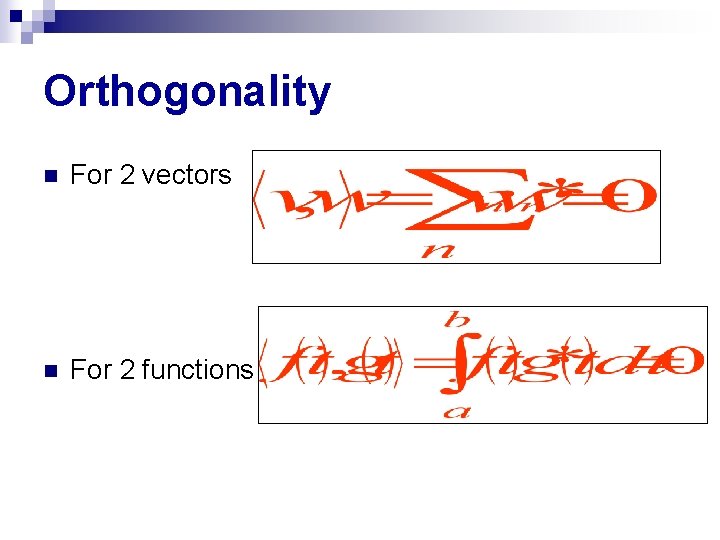 Orthogonality n For 2 vectors n For 2 functions 