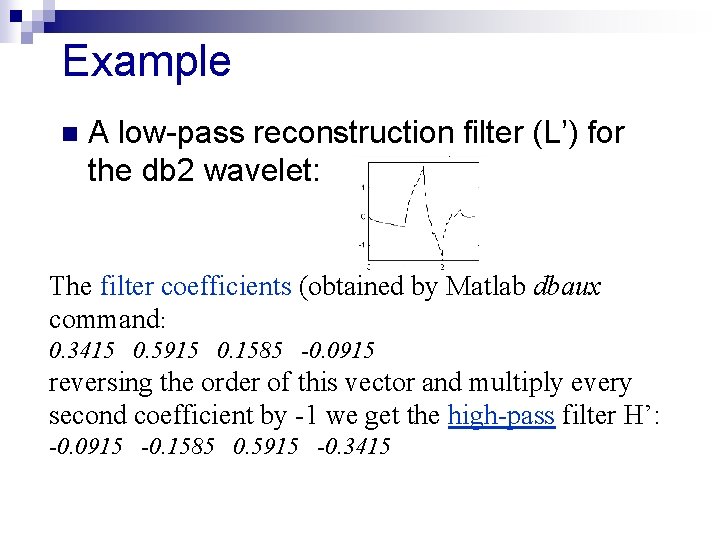 Example n A low-pass reconstruction filter (L’) for the db 2 wavelet: The filter