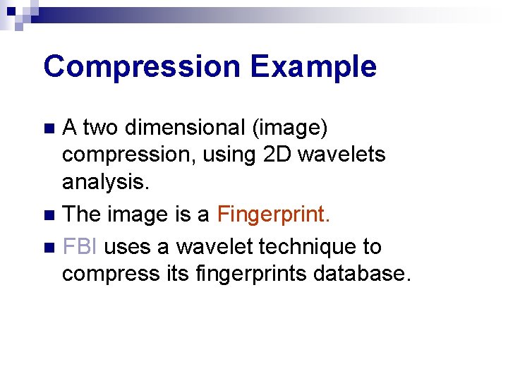 Compression Example A two dimensional (image) compression, using 2 D wavelets analysis. n The