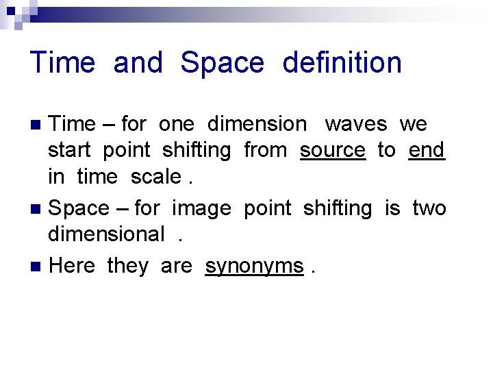 Time and Space definition Time – for one dimension waves we start point shifting