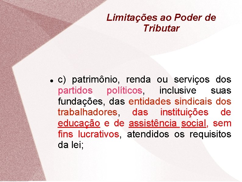 Limitações ao Poder de Tributar c) patrimônio, renda ou serviços dos partidos políticos, inclusive