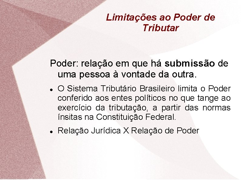 Limitações ao Poder de Tributar Poder: relação em que há submissão de uma pessoa