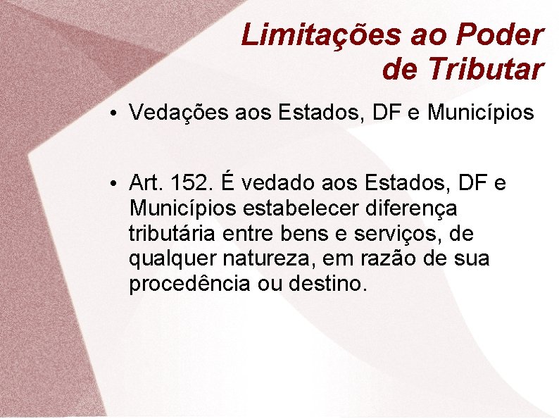 Limitações ao Poder de Tributar • Vedações aos Estados, DF e Municípios • Art.